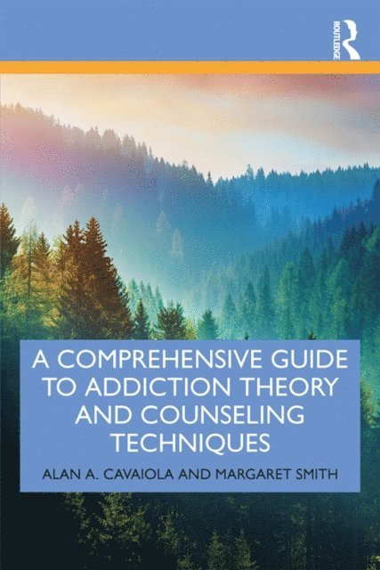 Margaret Smith, Alan A. Cavaiola - Comprehensive Guide to Addiction Theory and Counseling Techniques, E-bok