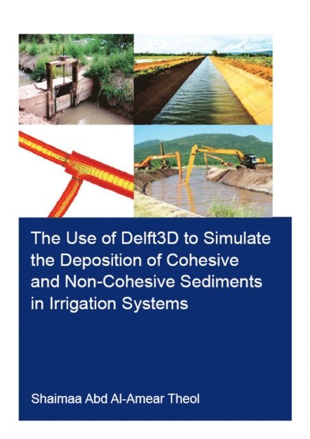 Shaimaa Abd Al-Amear Theol - Use of Delft3D to Simulate the Deposition of Cohesive and Non-Cohesive Sediments in Irrigation Systems, E-bok