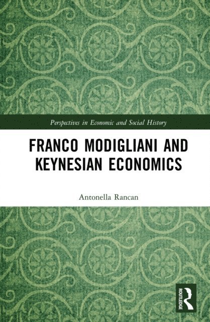 Antonella Rancan - Franco Modigliani and Keynesian Economics, E-bok