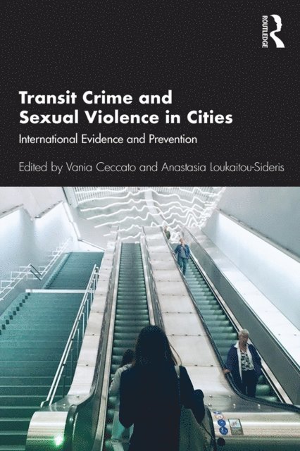 Anastasia Loukaitou-Sideris, Vania Ceccato - Transit Crime and Sexual Violence in Cities, E-bok