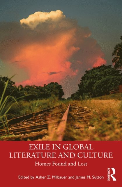 James Sutton, Asher Z. Milbauer - Exile in Global Literature and Culture, E-bok