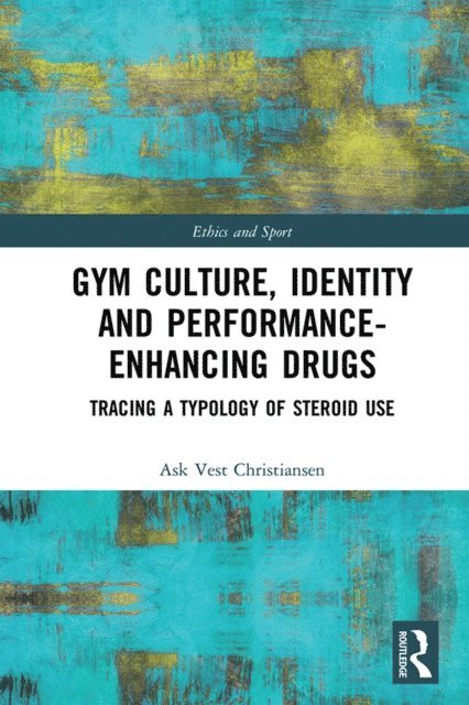 Ask Vest Christiansen - Gym Culture, Identity and Performance-Enhancing Drugs, E-bok