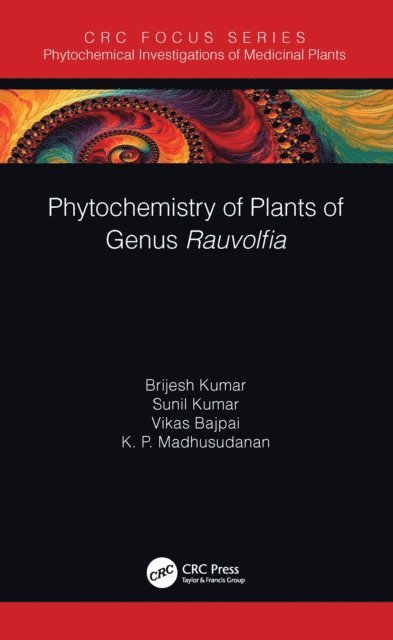 K. P. Madhusudanan, Vikas Bajpai, Sunil Kumar, Brijesh Kumar - Phytochemistry of Plants of Genus Rauvolfia, E-bok