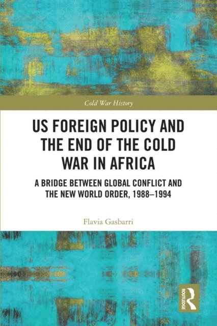 Flavia Gasbarri - US Foreign Policy and the End of the Cold War in Africa, E-bok