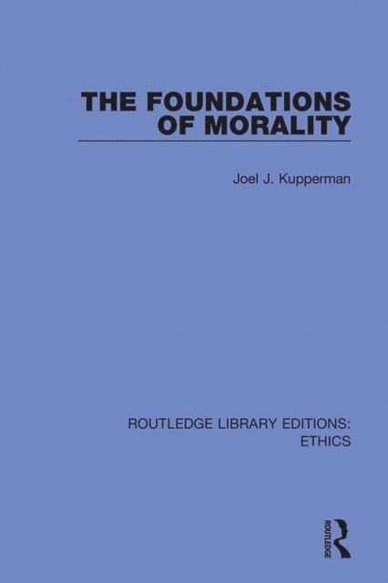 Joel J. Kupperman - Foundations of Morality, E-bok