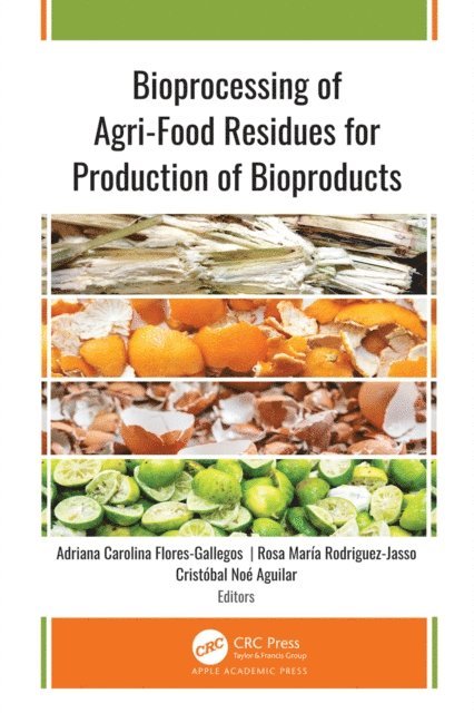 Cristobal Noe Aguilar, Rosa Maria Rodriguez-Jasso, Adriana Carolina Flores-Gallegos - Bioprocessing of Agri-Food Residues for Production of Bioproducts, E-bok