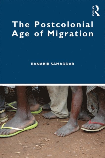 Ranabir Samaddar - Postcolonial Age of Migration, E-bok