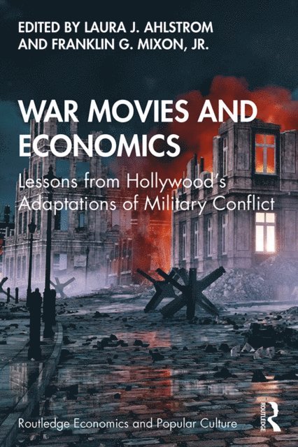 Jr. Franklin G. Mixon, Laura J. Ahlstrom - War Movies and Economics, E-bok