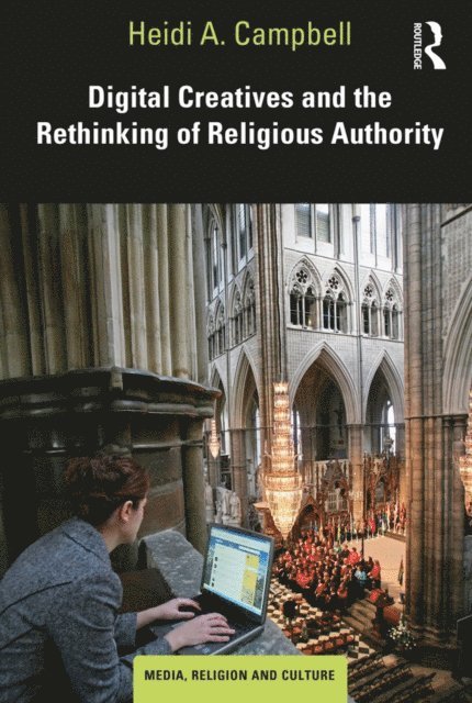 Heidi A. Campbell - Digital Creatives and the Rethinking of Religious Authority, E-bok
