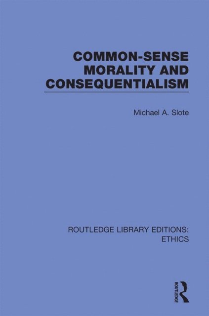 Michael A. Slote - Common-Sense Morality and Consequentialism, E-bok