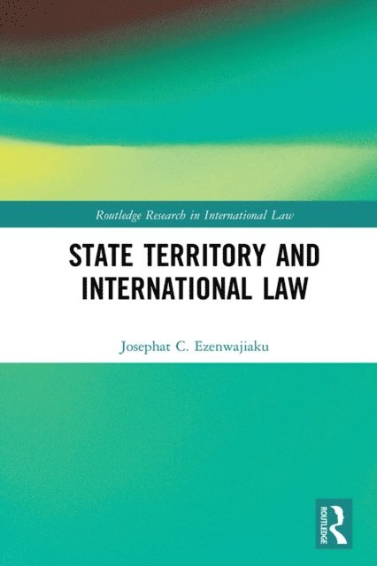 Josephat Ezenwajiaku - State Territory and International Law, E-bok