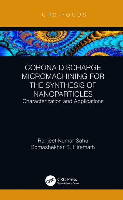Somashekhar S Hiremath, Ranjeet Kumar Sahu - Corona Discharge Micromachining for the Synthesis of Nanoparticles, E-bok