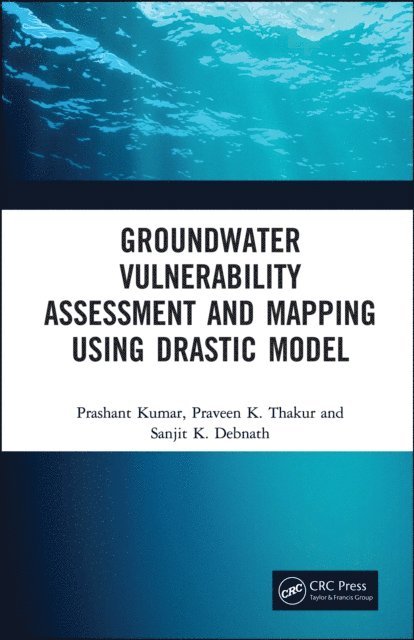 Sanjit Debnath, Praveen Thakur, Prashant Kumar - Groundwater Vulnerability Assessment and Mapping using DRASTIC Model, E-bok