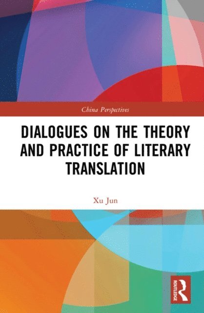 Xu Jun - Dialogues on the Theory and Practice of Literary Translation, E-bok