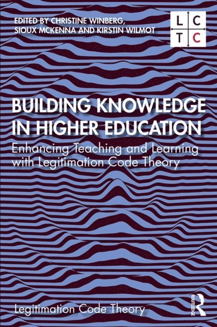 Kirstin Wilmot, Sioux McKenna, Christine Winberg - Building Knowledge in Higher Education, E-bok