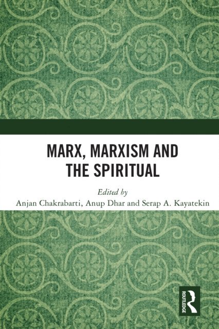 Serap A. Kayatekin, Anup Dhar, Anjan Chakrabarti - Marx, Marxism and the Spiritual, E-bok