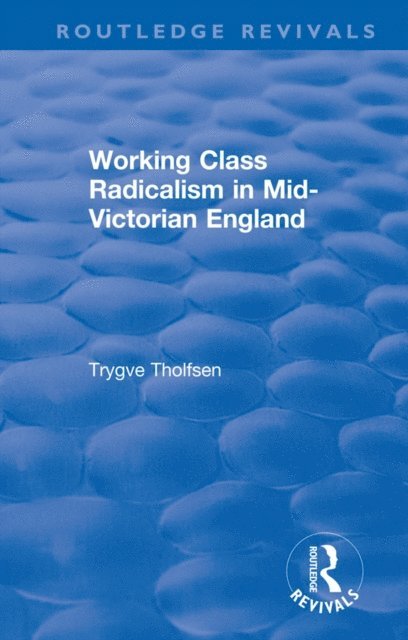 Trygve Tholfsen - Working Class Radicalism in Mid-Victorian England, E-bok