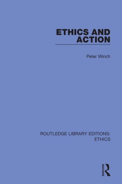Peter Winch - Ethics and Action, E-bok