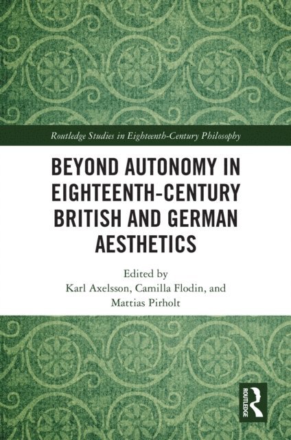 Mattias Pirholt, Camilla Flodin, Karl Axelsson - Beyond Autonomy in Eighteenth-Century British and German Aesthetics, E-bok