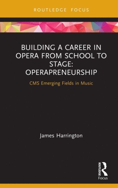 James Harrington - Building a Career in Opera from School to Stage: Operapreneurship, E-bok