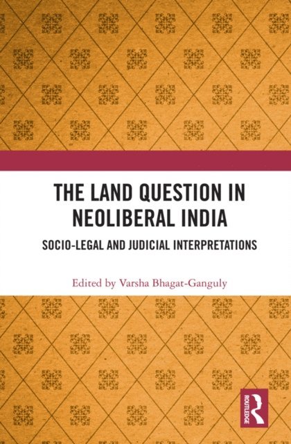 Varsha Bhagat-Ganguly - Land Question in Neoliberal India, E-bok
