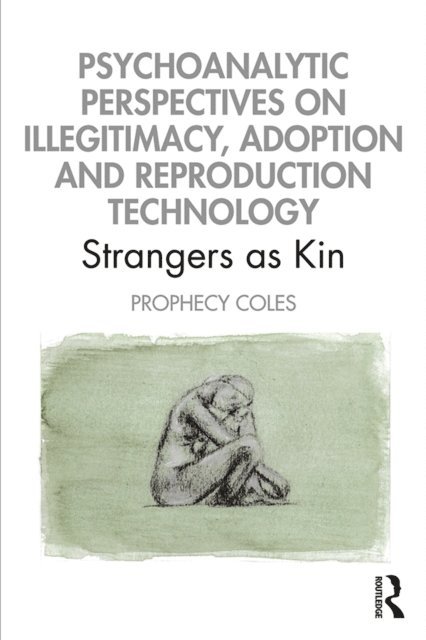 Prophecy Coles - Psychoanalytic Perspectives on Illegitimacy, Adoption and Reproduction Technology, E-bok