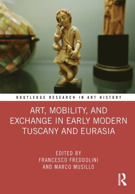 Marco Musillo, Francesco Freddolini - Art, Mobility, and Exchange in Early Modern Tuscany and Eurasia, E-bok