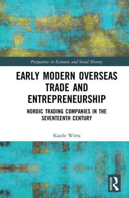 Kaarle Wirta - Early Modern Overseas Trade and Entrepreneurship, E-bok