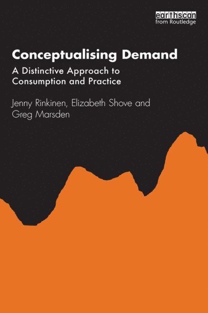 Greg Marsden, Elizabeth Shove, Jenny Rinkinen - Conceptualising Demand, E-bok