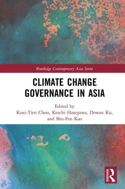 Shu-Fen Kao, Dowan Ku, Koichi Hasegawa, Kuei-Tien Chou - Climate Change Governance in Asia, E-bok