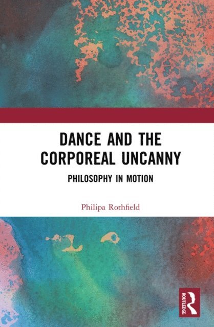Philipa Rothfield - Dance and the Corporeal Uncanny, E-bok