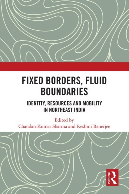 Reshmi Banerjee, Chandan Kumar Sharma - Fixed Borders, Fluid Boundaries, E-bok