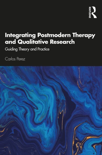 Carlos Perez - Integrating Postmodern Therapy and Qualitative Research, E-bok