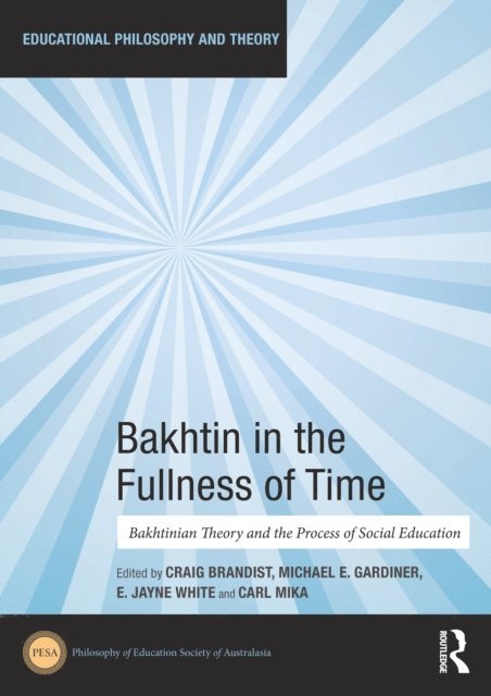 Carl Mika, E Jayne White, Michael Gardiner, Craig Brandist - Bakhtin in the Fullness of Time, E-bok
