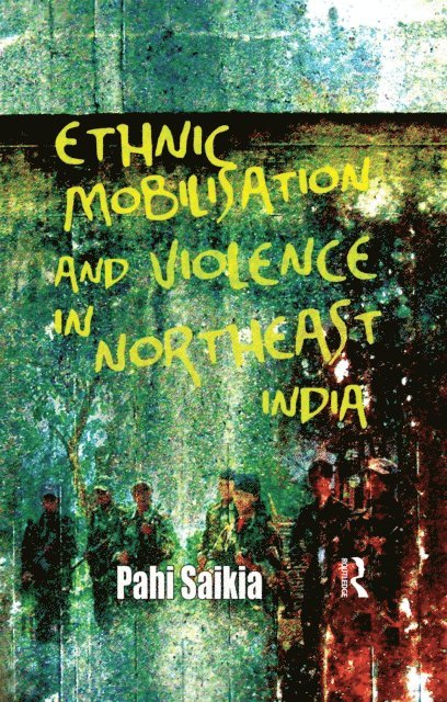 Pahi Saikia - Ethnic Mobilisation and Violence in Northeast India, E-bok
