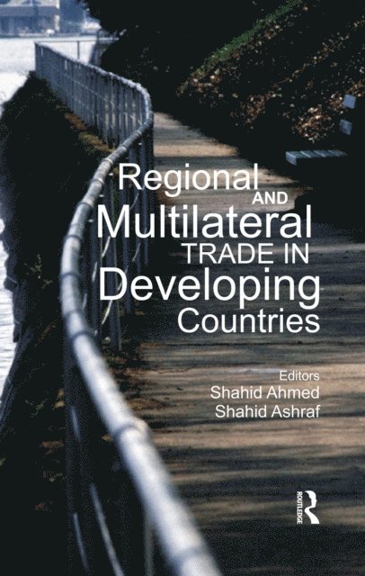 Shahid Ashraf, Shahid Ahmed - Regional and Multilateral Trade in Developing Countries, E-bok