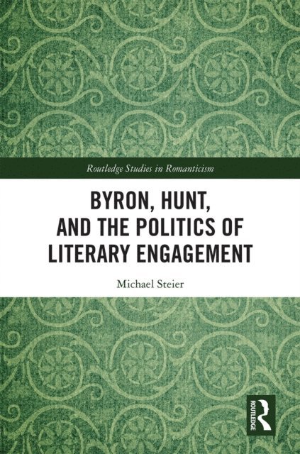 Michael Steier - Byron, Hunt, and the Politics of Literary Engagement, E-bok