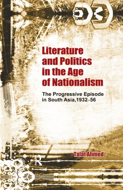 Talat Ahmed - Literature and Politics in the Age of Nationalism, E-bok