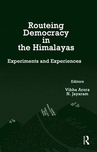 N. Jayaram, Vibha Arora - Routeing Democracy in the Himalayas, E-bok