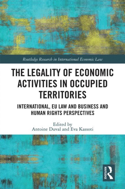 Eva Kassoti, Antoine Duval - Legality of Economic Activities in Occupied Territories, E-bok