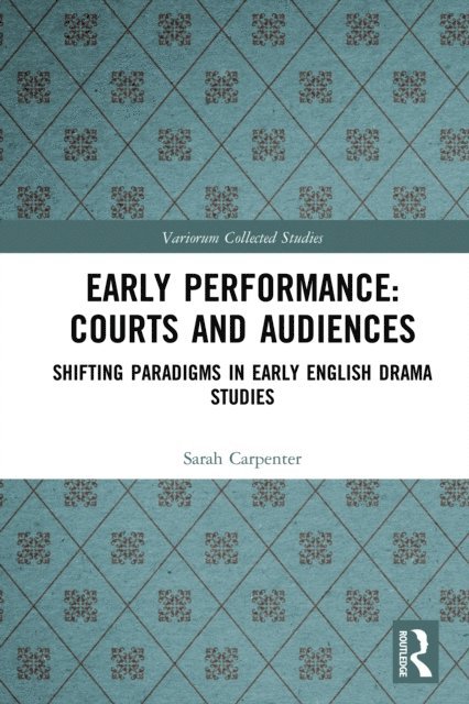 Sarah Carpenter, Greg Walker, John J McGavin - Early Performance: Courts and Audiences, E-bok