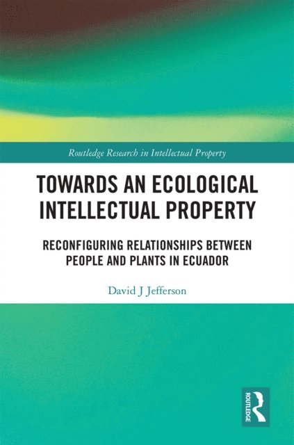 David J Jefferson - Towards an Ecological Intellectual Property, E-bok