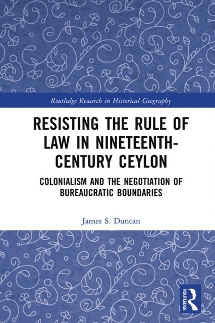 James S. Duncan - Resisting the Rule of Law in Nineteenth-Century Ceylon, E-bok