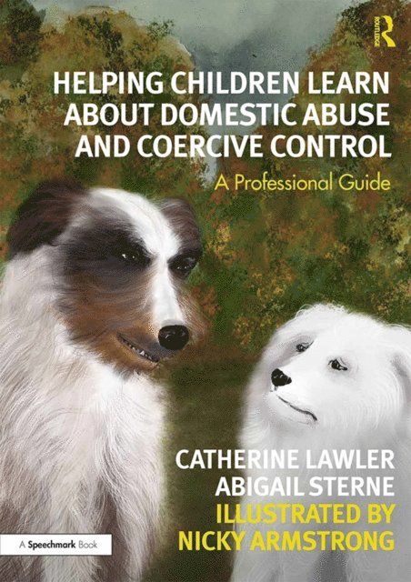 Nicky Armstrong, Abigail Sterne, Catherine Lawler - Helping Children Learn About Domestic Abuse and Coercive Control, E-bok