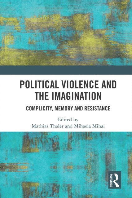 Mihaela Mihai, Mathias Thaler - Political Violence and the Imagination, E-bok
