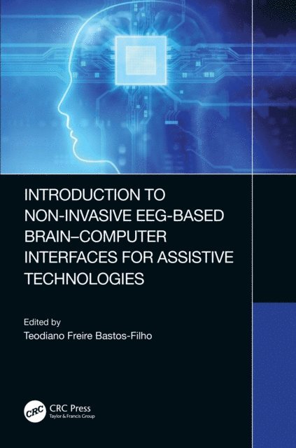 Teodiano Bastos-Filho - Introduction to Non-Invasive EEG-Based Brain-Computer Interfaces for Assistive Technologies, E-bok