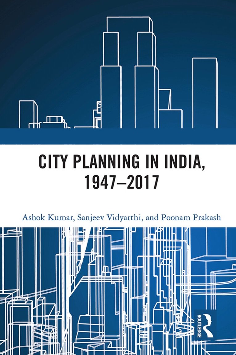 Ashok Kumar, Sanjeev Vidyarthi, Poonam Prakash - City Planning in India, 1947–2017, E-bok