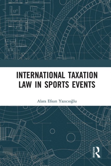 Alara Efsun Yazicioglu - International Taxation Law in Sports Events, E-bok