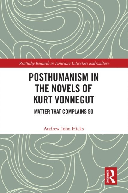 Andrew Hicks - Posthumanism in the Novels of Kurt Vonnegut, E-bok