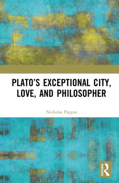 Nickolas Pappas - Plato's Exceptional City, Love, and Philosopher, E-bok